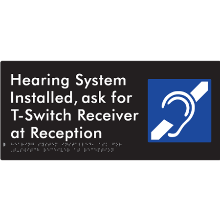 Braille Sign Hearing System Installed, Ask For T-Switch Receiver at Reception - Braille Tactile Signs Aust. - BTS274n-blk - Custom Signs - Fast Shipping - High Quality - Australian Made & Owned