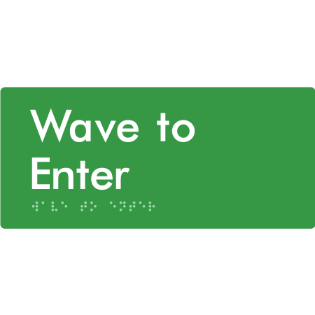 Braille Sign Wave to Enter - Braille Tactile Signs Aust. - BTS420-grn - Custom Signs - Fast Shipping - High Quality - Australian Made & Owned