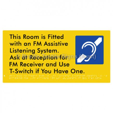 Braille Sign This Room is Fitted with an FM Assistive Listening System. Ask at Reception for FM Receiver and Use T-Switch if You Have One - Braille Tactile Signs Aust. - BTS364-yel - Custom Signs - Fast Shipping - High Quality - Australian Made & Owned