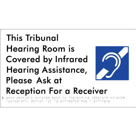 This Tribunal Hearing Room is Covered by Infrared Hearing Assistance, Please Ask at Reception For a Receiver - Braille Tactile Signs Aust.