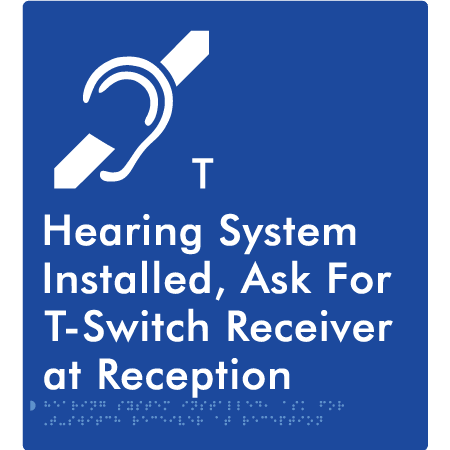 Braille Sign Hearing System Installed - Ask for T-Switch Receiver at Reception - Braille Tactile Signs (Aust) - BTS384-blu - Fully Custom Signs - Fast Shipping - High Quality - Australian Made &amp; Owned