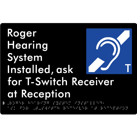 Braille Sign Roger Hearing System Installed, Ask For T-Switch Receiver At Reception - Braille Tactile Signs (Aust) - BTS385-blk - Fully Custom Signs - Fast Shipping - High Quality - Australian Made &amp; Owned