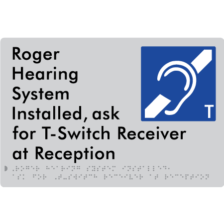 Braille Sign Roger Hearing System Installed, Ask For T-Switch Receiver At Reception - Braille Tactile Signs (Aust) - BTS385-slv - Fully Custom Signs - Fast Shipping - High Quality - Australian Made &amp; Owned