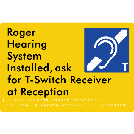 Braille Sign Roger Hearing System Installed, Ask For T-Switch Receiver At Reception - Braille Tactile Signs (Aust) - BTS385-yel - Fully Custom Signs - Fast Shipping - High Quality - Australian Made &amp; Owned