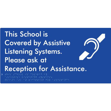 Braille Sign This School is Covered by Assistive Listening Systems. Please ask at Reception for Assistance. - Braille Tactile Signs (Aust) - BTS392-blu - Fully Custom Signs - Fast Shipping - High Quality - Australian Made &amp; Owned