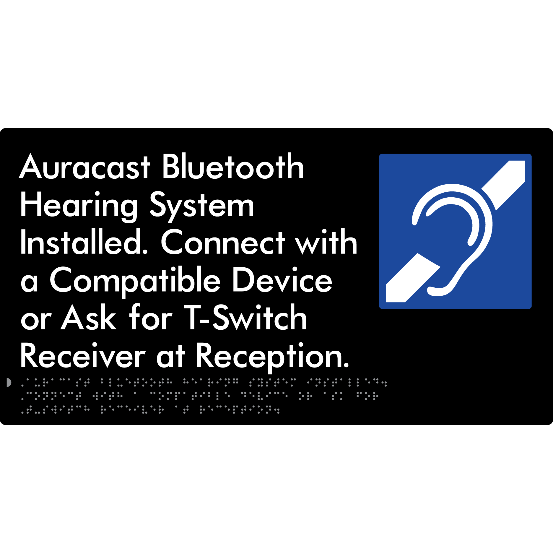 Auracast Bluetooth Hearing System Installed, Connect with a Compatible Device or Ask for T-Switch Receiver at Reception - Braille Tactile Signs Aust.