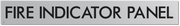 FIRE INDICATOR PANEL
