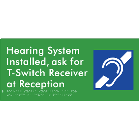 Braille Sign Hearing System Installed, Ask For T-Switch Receiver at Reception - Braille Tactile Signs Aust. - BTS274n-grn - Custom Signs - Fast Shipping - High Quality - Australian Made &amp; Owned