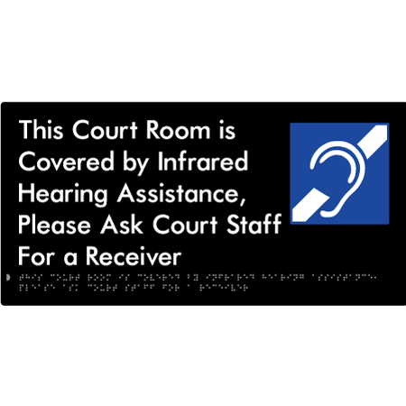 Braille Sign This Court Room is Covered by Infrared Hearing Assistance, Please Ask Court Staff For a Receiver - Braille Tactile Signs Aust. - BTS443-blk - Custom Signs - Fast Shipping - High Quality - Australian Made &amp; Owned