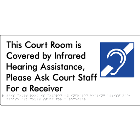 Braille Sign This Court Room is Covered by Infrared Hearing Assistance, Please Ask Court Staff For a Receiver - Braille Tactile Signs Aust. - BTS443-wht - Custom Signs - Fast Shipping - High Quality - Australian Made &amp; Owned