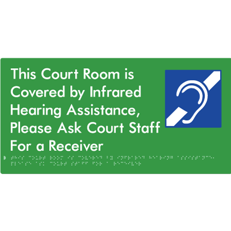 Braille Sign This Court Room is Covered by Infrared Hearing Assistance, Please Ask Court Staff For a Receiver - Braille Tactile Signs Aust. - BTS443-grn - Custom Signs - Fast Shipping - High Quality - Australian Made &amp; Owned