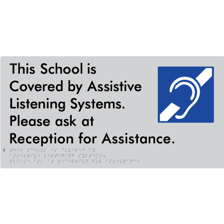 Braille Sign This School is Covered by Assistive Listening Systems. Please ask at Reception for Assistance. - Braille Tactile Signs Aust. - BTS392-slv - Custom Signs - Fast Shipping - High Quality - Australian Made &amp; Owned