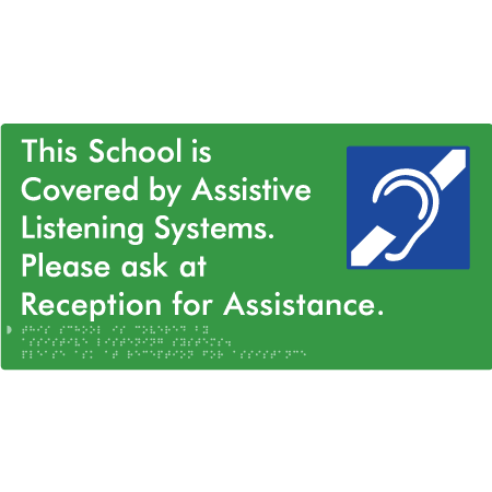 Braille Sign This School is Covered by Assistive Listening Systems. Please ask at Reception for Assistance. - Braille Tactile Signs Aust. - BTS392-grn - Custom Signs - Fast Shipping - High Quality - Australian Made &amp; Owned