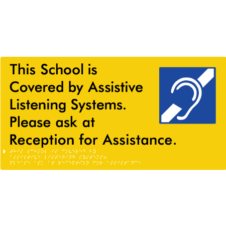 Braille Sign This School is Covered by Assistive Listening Systems. Please ask at Reception for Assistance. - Braille Tactile Signs Aust. - BTS392-yel - Custom Signs - Fast Shipping - High Quality - Australian Made &amp; Owned