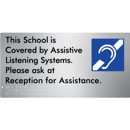 Braille Sign This School is Covered by Assistive Listening Systems. Please ask at Reception for Assistance. - Braille Tactile Signs Aust. - BTS392-aliS - Custom Signs - Fast Shipping - High Quality - Australian Made &amp; Owned