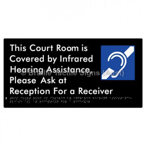 Braille Sign This Court Room is Covered by Infrared Hearing Assistance, Please Ask at Reception For a Receiver - Braille Tactile Signs (Aust) - BTS337-blk - Fully Custom Signs - Fast Shipping - High Quality - Australian Made &amp; Owned