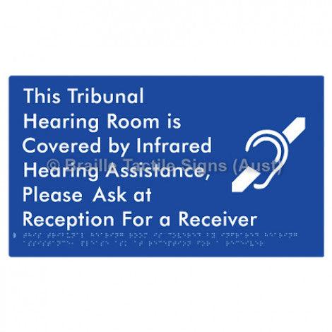 Braille Sign This Tribunal Hearing Room is Covered by Infrared Hearing Assistance, Please Ask at Reception For a Receiver - Braille Tactile Signs (Aust) - BTS338-blu - Fully Custom Signs - Fast Shipping - High Quality - Australian Made &amp; Owned