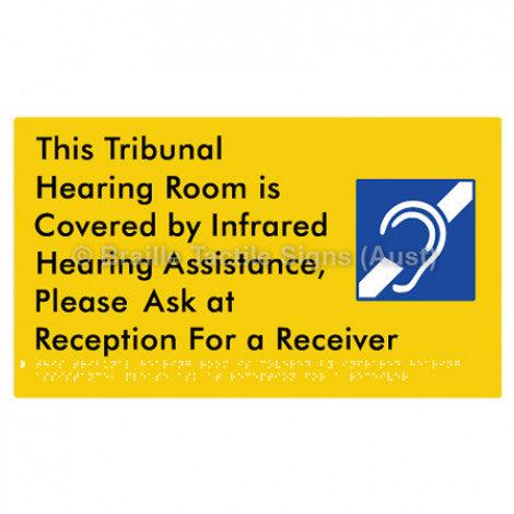 Braille Sign This Tribunal Hearing Room is Covered by Infrared Hearing Assistance, Please Ask at Reception For a Receiver - Braille Tactile Signs (Aust) - BTS338-yel - Fully Custom Signs - Fast Shipping - High Quality - Australian Made &amp; Owned