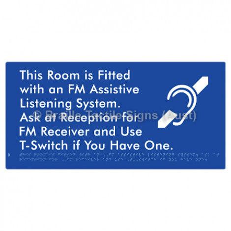 Braille Sign This Room is Fitted with an FM Assistive Listening System. Ask at Reception for FM Receiver and Use T-Switch if You Have One - Braille Tactile Signs Aust. - BTS364-blu - Custom Signs - Fast Shipping - High Quality - Australian Made &amp; Owned