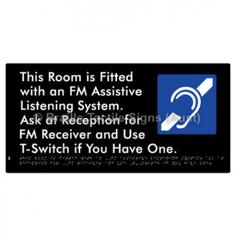 Braille Sign This Room is Fitted with an FM Assistive Listening System. Ask at Reception for FM Receiver and Use T-Switch if You Have One - Braille Tactile Signs Aust. - BTS364-blk - Custom Signs - Fast Shipping - High Quality - Australian Made &amp; Owned