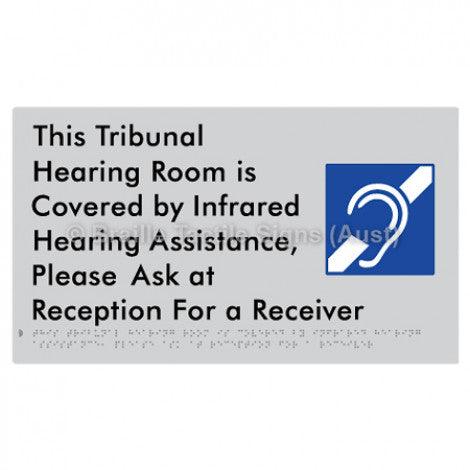 Braille Sign This Tribunal Hearing Room is Covered by Infrared Hearing Assistance, Please Ask at Reception For a Receiver - Braille Tactile Signs Aust. - BTS338-slv - Custom Signs - Fast Shipping - High Quality - Australian Made &amp; Owned