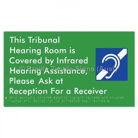 Braille Sign This Tribunal Hearing Room is Covered by Infrared Hearing Assistance, Please Ask at Reception For a Receiver - Braille Tactile Signs Aust. - BTS338-grn - Custom Signs - Fast Shipping - High Quality - Australian Made &amp; Owned