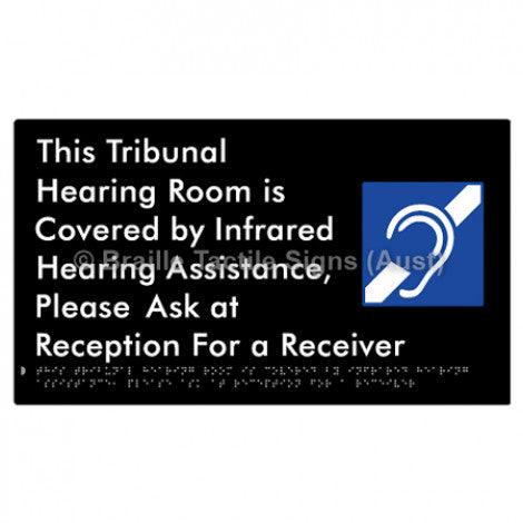 Braille Sign This Tribunal Hearing Room is Covered by Infrared Hearing Assistance, Please Ask at Reception For a Receiver - Braille Tactile Signs Aust. - BTS338-blk - Custom Signs - Fast Shipping - High Quality - Australian Made &amp; Owned